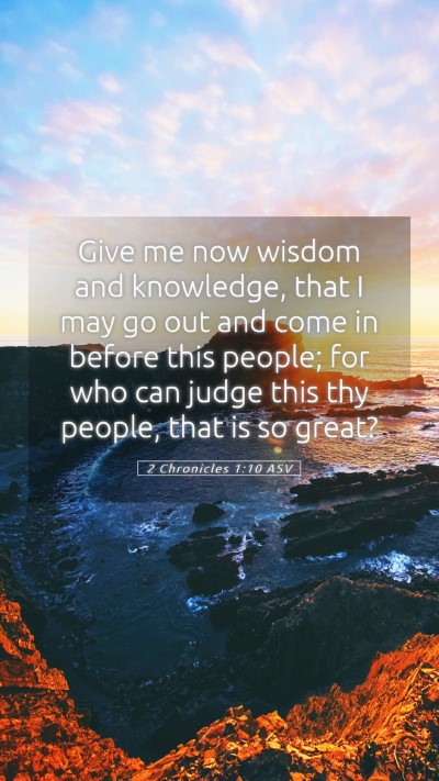 Picture 05 - 2 Chronicles 1:10 ASV Mobile Phone Wallpaper - Give me now wisdom and knowledge, that I may go - Mobile Bible Verse Wallpaper