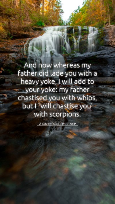 Picture 05 - 2 Chronicles 10:11 ASV Mobile Phone Wallpaper - And now whereas my father did lade you with a - Mobile Bible Verse Wallpaper