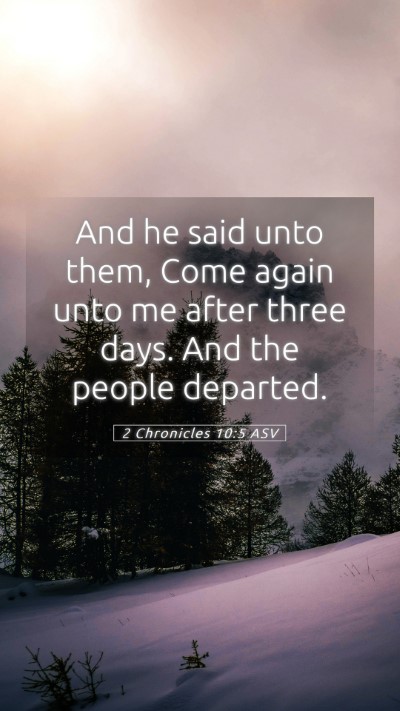Picture 05 - 2 Chronicles 10:5 ASV Mobile Phone Wallpaper - And he said unto them, Come again unto me after - Mobile Bible Verse Wallpaper
