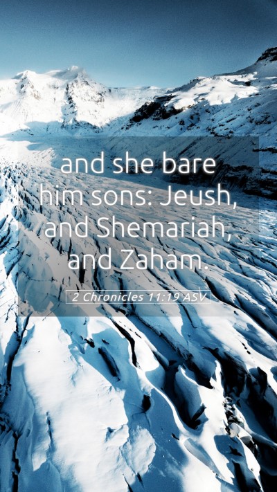 Picture 05 - 2 Chronicles 11:19 ASV Mobile Phone Wallpaper - and she bare him sons: Jeush, and Shemariah, and - Mobile Bible Verse Wallpaper