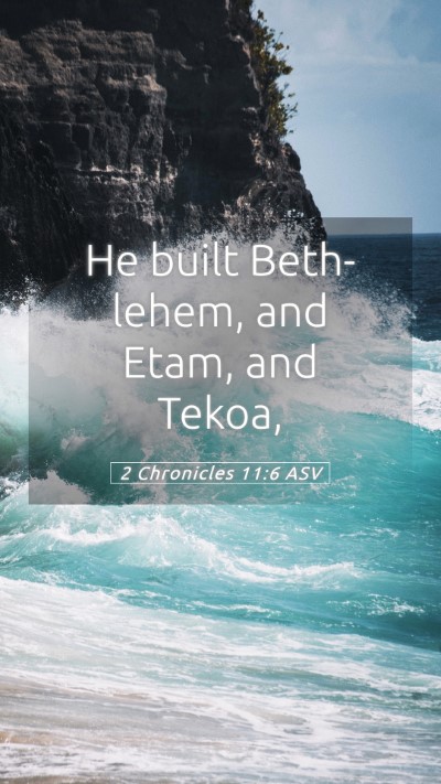 Picture 05 - 2 Chronicles 11:6 ASV Mobile Phone Wallpaper - He built Beth-lehem, and Etam, and - Mobile Bible Verse Wallpaper