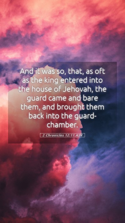 Picture 05 - 2 Chronicles 12:11 ASV Mobile Phone Wallpaper - And it was so, that, as oft as the king entered - Mobile Bible Verse Wallpaper
