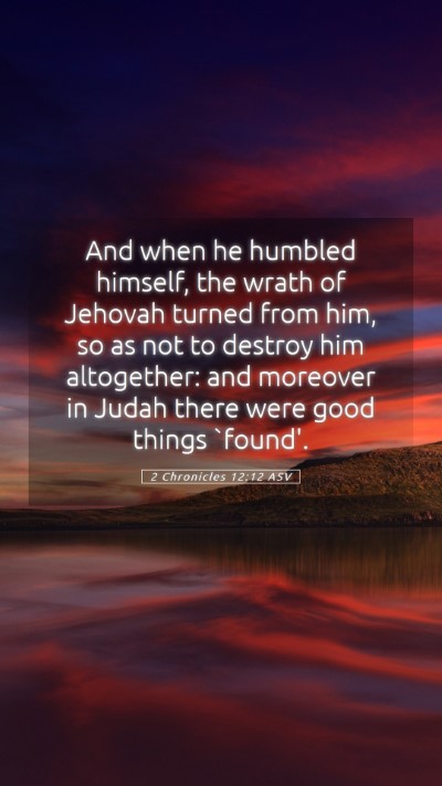 Picture 05 - 2 Chronicles 12:12 ASV Mobile Phone Wallpaper - And when he humbled himself, the wrath of Jehovah - Mobile Bible Verse Wallpaper