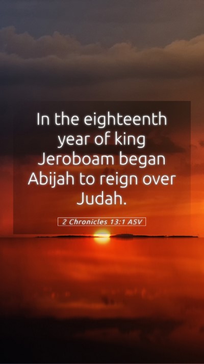 Picture 05 - 2 Chronicles 13:1 ASV Mobile Phone Wallpaper - In the eighteenth year of king Jeroboam began - Mobile Bible Verse Wallpaper