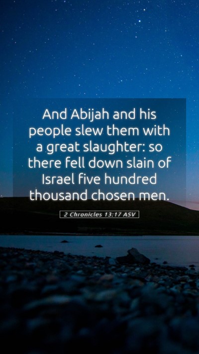 Picture 05 - 2 Chronicles 13:17 ASV Mobile Phone Wallpaper - And Abijah and his people slew them with a great - Mobile Bible Verse Wallpaper