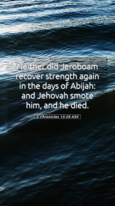 Picture 05 - 2 Chronicles 13:20 ASV Mobile Phone Wallpaper - Neither did Jeroboam recover strength again in - Mobile Bible Verse Wallpaper