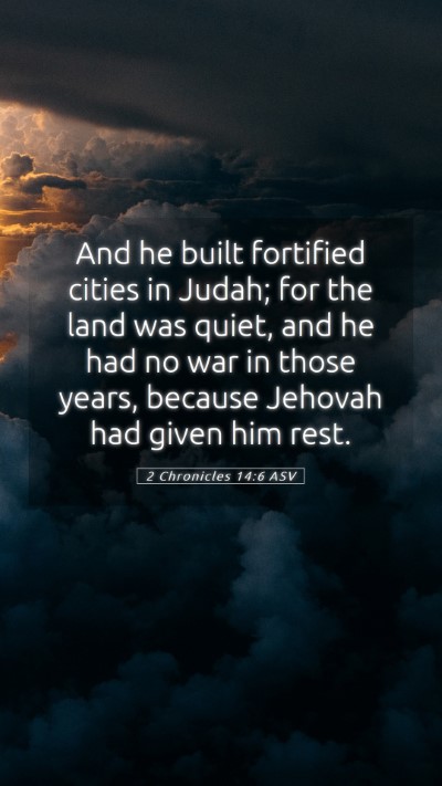 Picture 05 - 2 Chronicles 14:6 ASV Mobile Phone Wallpaper - And he built fortified cities in Judah; for the - Mobile Bible Verse Wallpaper