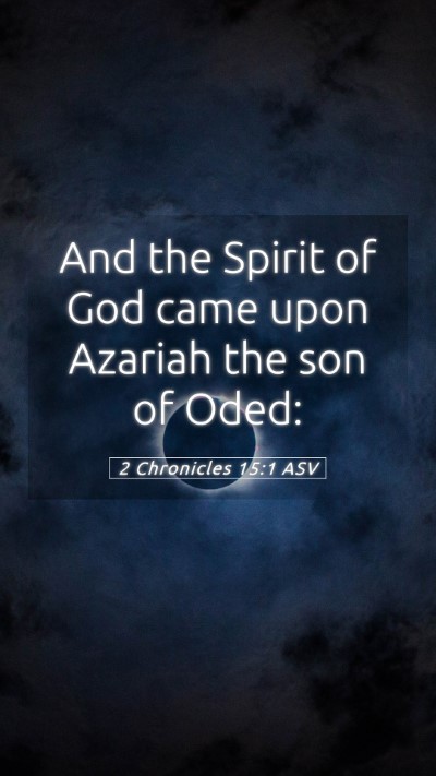 Picture 05 - 2 Chronicles 15:1 ASV Mobile Phone Wallpaper - And the Spirit of God came upon Azariah the son - Mobile Bible Verse Wallpaper