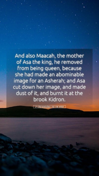 Picture 05 - 2 Chronicles 15:16 ASV Mobile Phone Wallpaper - And also Maacah, the mother of Asa the king, he - Mobile Bible Verse Wallpaper