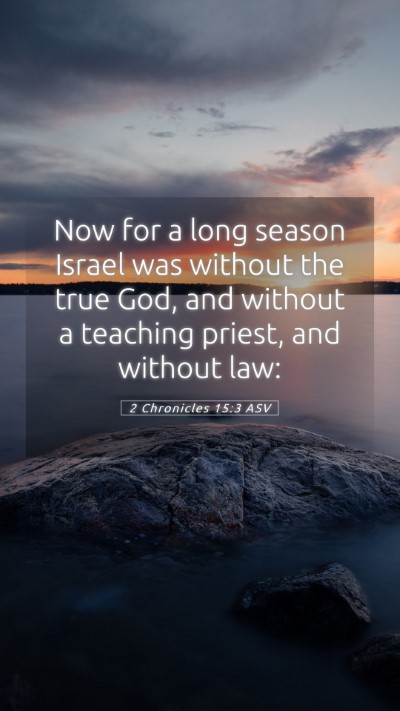 Picture 05 - 2 Chronicles 15:3 ASV Mobile Phone Wallpaper - Now for a long season Israel was without the true - Mobile Bible Verse Wallpaper
