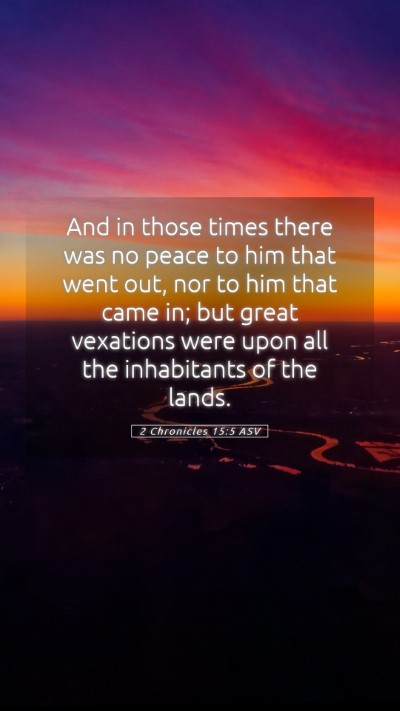 Picture 05 - 2 Chronicles 15:5 ASV Mobile Phone Wallpaper - And in those times there was no peace to him that - Mobile Bible Verse Wallpaper