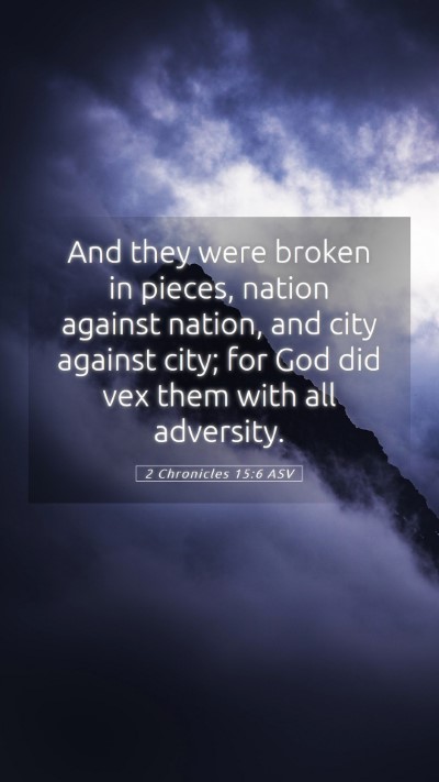 Picture 05 - 2 Chronicles 15:6 ASV Mobile Phone Wallpaper - And they were broken in pieces, nation against - Mobile Bible Verse Wallpaper