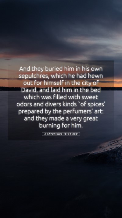 Picture 05 - 2 Chronicles 16:14 ASV Mobile Phone Wallpaper - And they buried him in his own sepulchres, which - Mobile Bible Verse Wallpaper