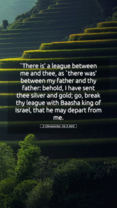 Picture 05 - 2 Chronicles 16:3 ASV Mobile Phone Wallpaper - `There is' a league between me and thee, as - Mobile Bible Verse Wallpaper