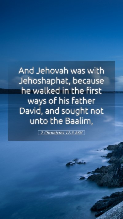 Picture 05 - 2 Chronicles 17:3 ASV Mobile Phone Wallpaper - And Jehovah was with Jehoshaphat, because he - Mobile Bible Verse Wallpaper