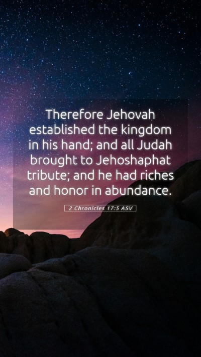 Picture 05 - 2 Chronicles 17:5 ASV Mobile Phone Wallpaper - Therefore Jehovah established the kingdom in his - Mobile Bible Verse Wallpaper