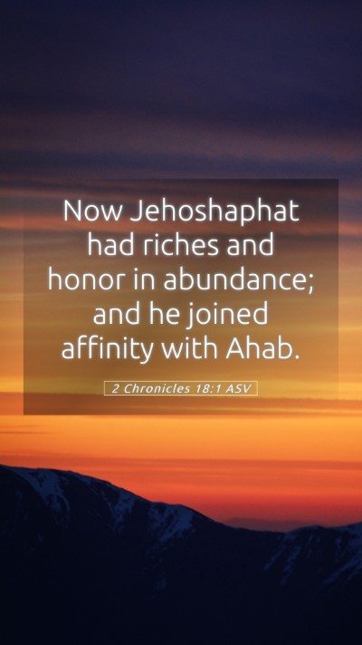 Picture 05 - 2 Chronicles 18:1 ASV Mobile Phone Wallpaper - Now Jehoshaphat had riches and honor in - Mobile Bible Verse Wallpaper