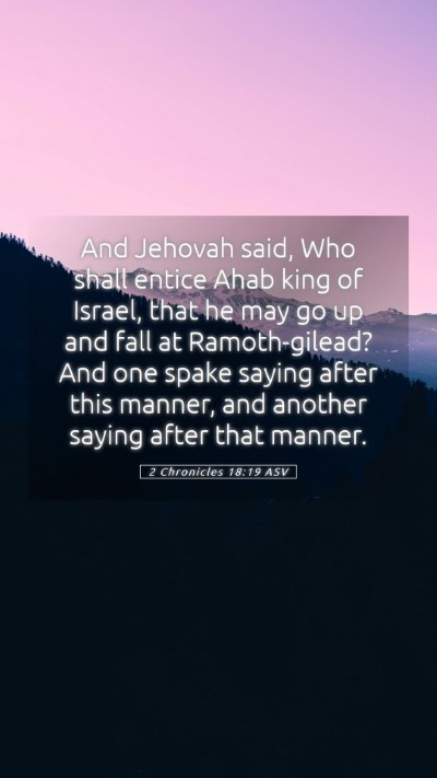 Picture 05 - 2 Chronicles 18:19 ASV Mobile Phone Wallpaper - And Jehovah said, Who shall entice Ahab king of - Mobile Bible Verse Wallpaper