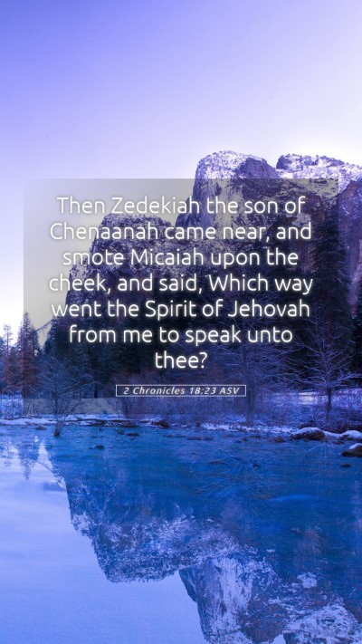 Picture 05 - 2 Chronicles 18:23 ASV Mobile Phone Wallpaper - Then Zedekiah the son of Chenaanah came near, and - Mobile Bible Verse Wallpaper
