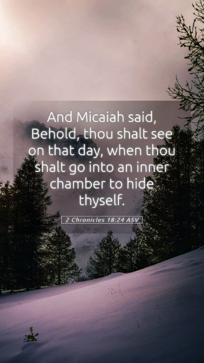 Picture 05 - 2 Chronicles 18:24 ASV Mobile Phone Wallpaper - And Micaiah said, Behold, thou shalt see on that - Mobile Bible Verse Wallpaper