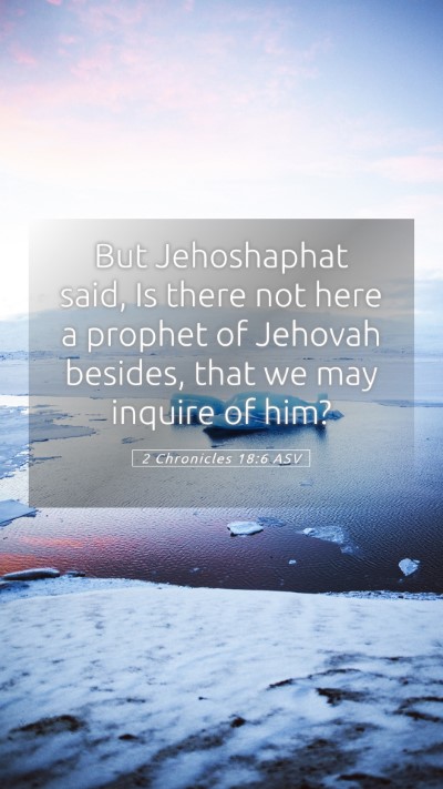 Picture 05 - 2 Chronicles 18:6 ASV Mobile Phone Wallpaper - But Jehoshaphat said, Is there not here a prophet - Mobile Bible Verse Wallpaper
