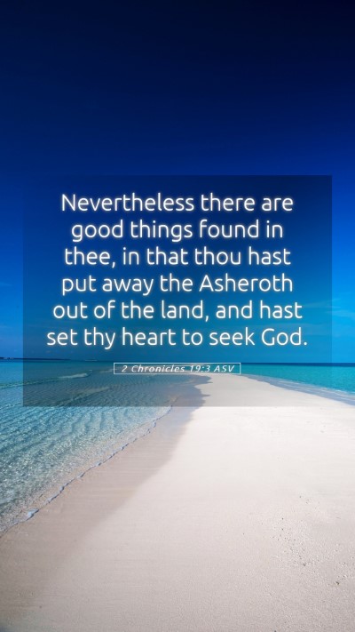 Picture 05 - 2 Chronicles 19:3 ASV Mobile Phone Wallpaper - Nevertheless there are good things found in thee, - Mobile Bible Verse Wallpaper