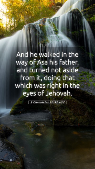 Picture 05 - 2 Chronicles 20:32 ASV Mobile Phone Wallpaper - And he walked in the way of Asa his father, and - Mobile Bible Verse Wallpaper