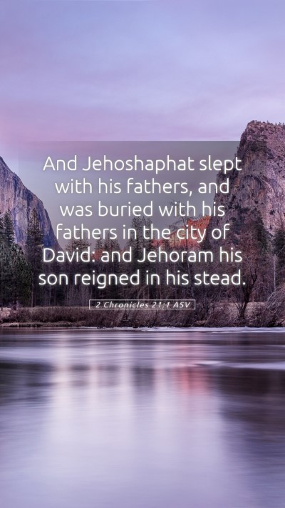 Picture 05 - 2 Chronicles 21:1 ASV Mobile Phone Wallpaper - And Jehoshaphat slept with his fathers, and was - Mobile Bible Verse Wallpaper