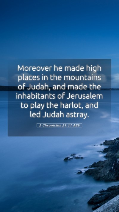 Picture 05 - 2 Chronicles 21:11 ASV Mobile Phone Wallpaper - Moreover he made high places in the mountains of - Mobile Bible Verse Wallpaper