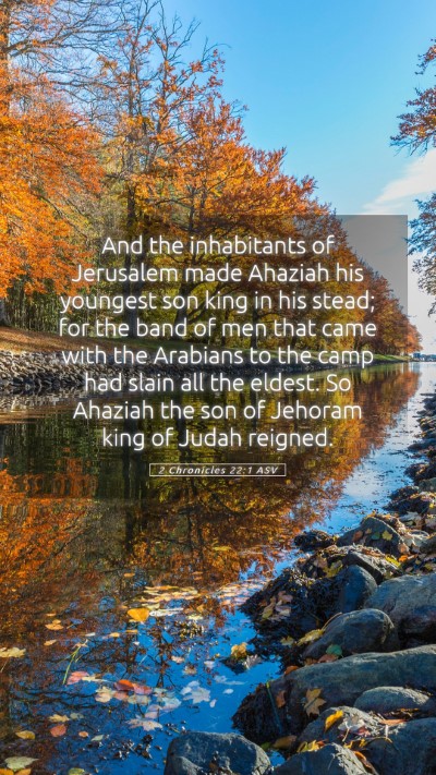 Picture 05 - 2 Chronicles 22:1 ASV Mobile Phone Wallpaper - And the inhabitants of Jerusalem made Ahaziah his - Mobile Bible Verse Wallpaper