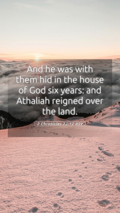Picture 05 - 2 Chronicles 22:12 ASV Mobile Phone Wallpaper - And he was with them hid in the house of God six - Mobile Bible Verse Wallpaper