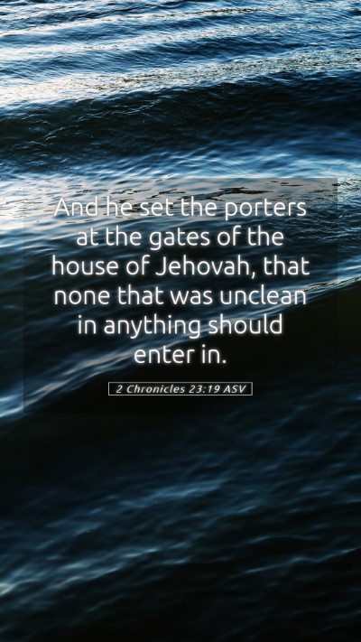 Picture 05 - 2 Chronicles 23:19 ASV Mobile Phone Wallpaper - And he set the porters at the gates of the house - Mobile Bible Verse Wallpaper