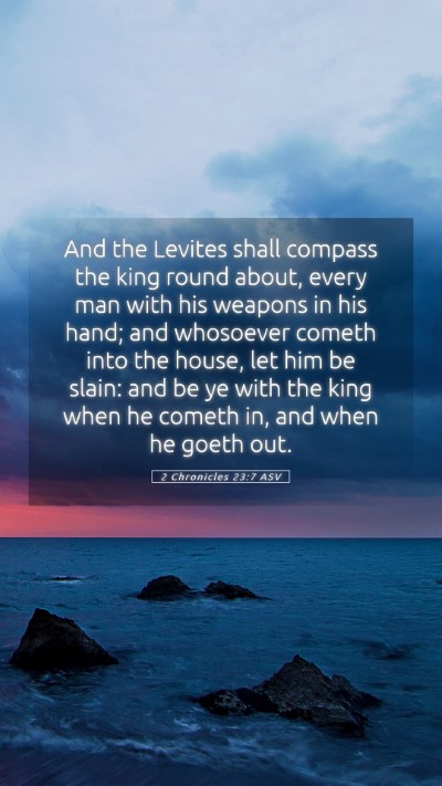 Picture 05 - 2 Chronicles 23:7 ASV Mobile Phone Wallpaper - And the Levites shall compass the king round - Mobile Bible Verse Wallpaper