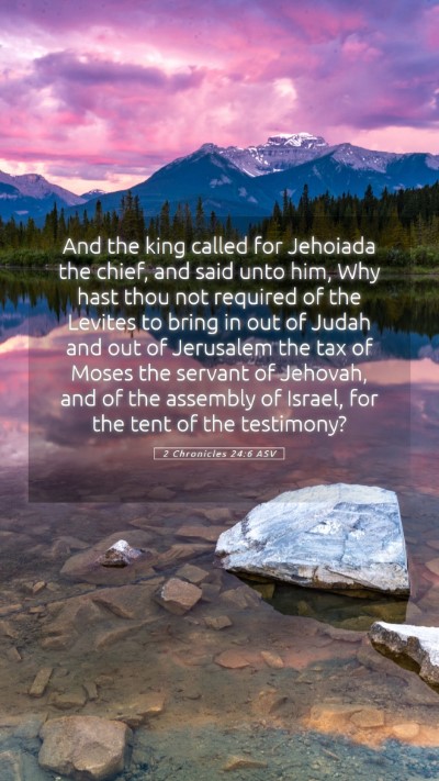 Picture 05 - 2 Chronicles 24:6 ASV Mobile Phone Wallpaper - And the king called for Jehoiada the chief, and - Mobile Bible Verse Wallpaper