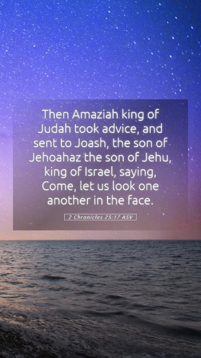 Picture 05 - 2 Chronicles 25:17 ASV Mobile Phone Wallpaper - Then Amaziah king of Judah took advice, and sent - Mobile Bible Verse Wallpaper