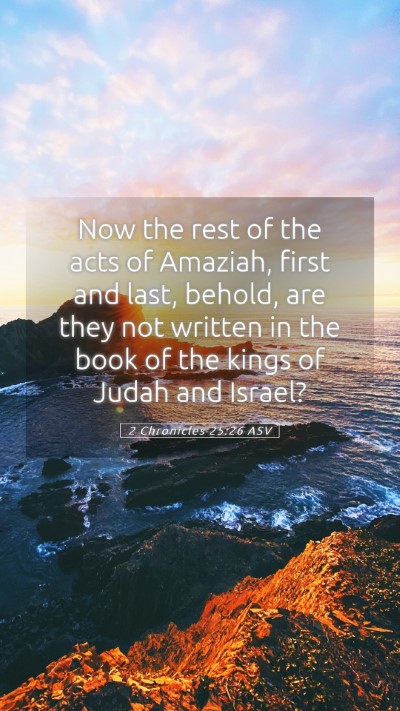 Picture 05 - 2 Chronicles 25:26 ASV Mobile Phone Wallpaper - Now the rest of the acts of Amaziah, first and - Mobile Bible Verse Wallpaper