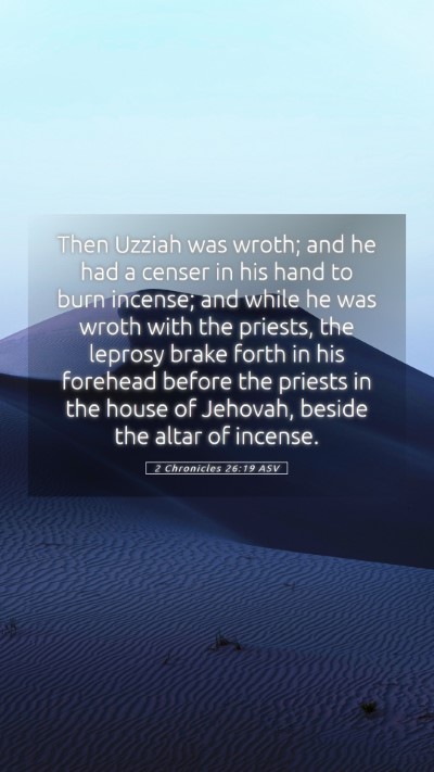 Picture 05 - 2 Chronicles 26:19 ASV Mobile Phone Wallpaper - Then Uzziah was wroth; and he had a censer in his - Mobile Bible Verse Wallpaper