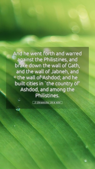 Picture 05 - 2 Chronicles 26:6 ASV Mobile Phone Wallpaper - And he went forth and warred against the - Mobile Bible Verse Wallpaper