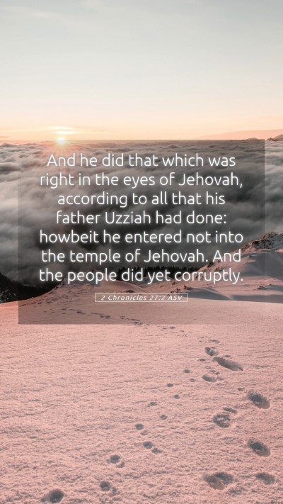 Picture 05 - 2 Chronicles 27:2 ASV Mobile Phone Wallpaper - And he did that which was right in the eyes of - Mobile Bible Verse Wallpaper