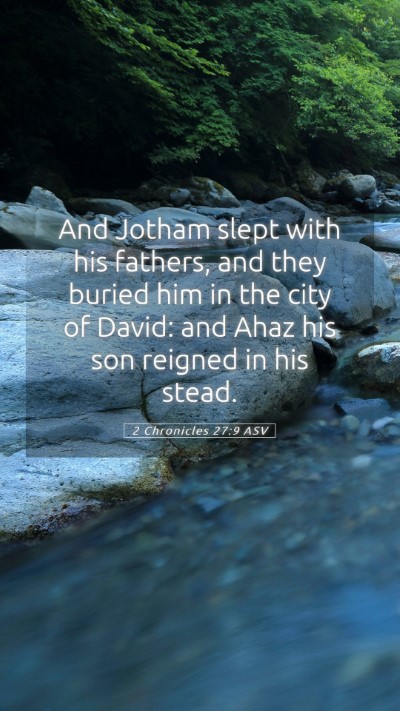 Picture 05 - 2 Chronicles 27:9 ASV Mobile Phone Wallpaper - And Jotham slept with his fathers, and they - Mobile Bible Verse Wallpaper