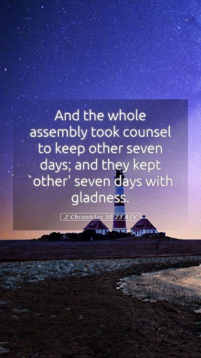 Picture 05 - 2 Chronicles 30:23 ASV Mobile Phone Wallpaper - And the whole assembly took counsel to keep other - Mobile Bible Verse Wallpaper