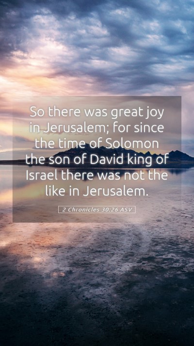 Picture 05 - 2 Chronicles 30:26 ASV Mobile Phone Wallpaper - So there was great joy in Jerusalem; for since - Mobile Bible Verse Wallpaper