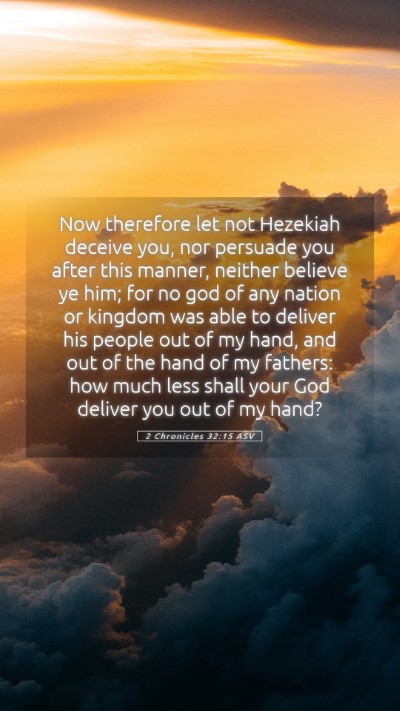 Picture 05 - 2 Chronicles 32:15 ASV Mobile Phone Wallpaper - Now therefore let not Hezekiah deceive you, nor - Mobile Bible Verse Wallpaper