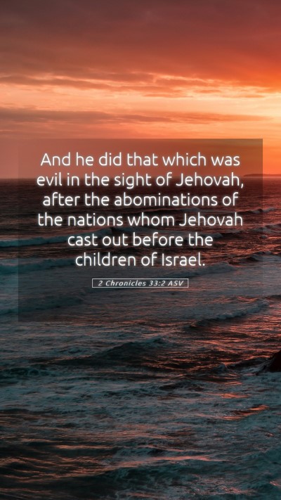 Picture 05 - 2 Chronicles 33:2 ASV Mobile Phone Wallpaper - And he did that which was evil in the sight of - Mobile Bible Verse Wallpaper
