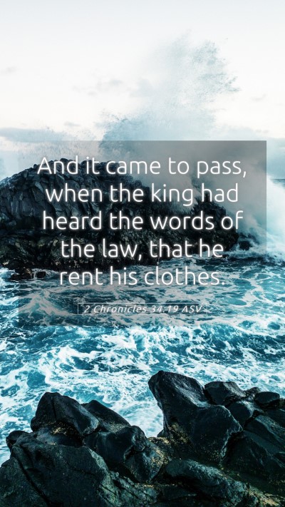 Picture 05 - 2 Chronicles 34:19 ASV Mobile Phone Wallpaper - And it came to pass, when the king had heard the - Mobile Bible Verse Wallpaper