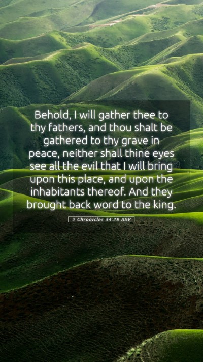 Picture 05 - 2 Chronicles 34:28 ASV Mobile Phone Wallpaper - Behold, I will gather thee to thy fathers, and - Mobile Bible Verse Wallpaper