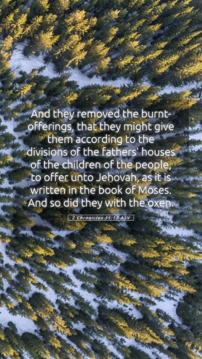 Picture 05 - 2 Chronicles 35:12 ASV Mobile Phone Wallpaper - And they removed the burnt-offerings, that they - Mobile Bible Verse Wallpaper