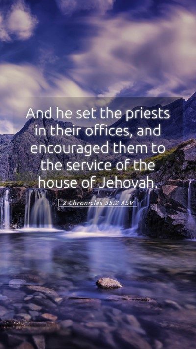 Picture 05 - 2 Chronicles 35:2 ASV Mobile Phone Wallpaper - And he set the priests in their offices, and - Mobile Bible Verse Wallpaper