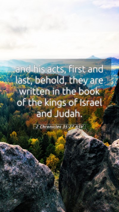 Picture 05 - 2 Chronicles 35:27 ASV Mobile Phone Wallpaper - and his acts, first and last, behold, they are - Mobile Bible Verse Wallpaper