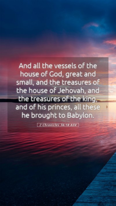 Picture 05 - 2 Chronicles 36:18 ASV Mobile Phone Wallpaper - And all the vessels of the house of God, great - Mobile Bible Verse Wallpaper